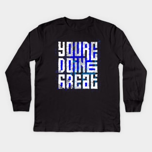 You're Doing Great Kids Long Sleeve T-Shirt